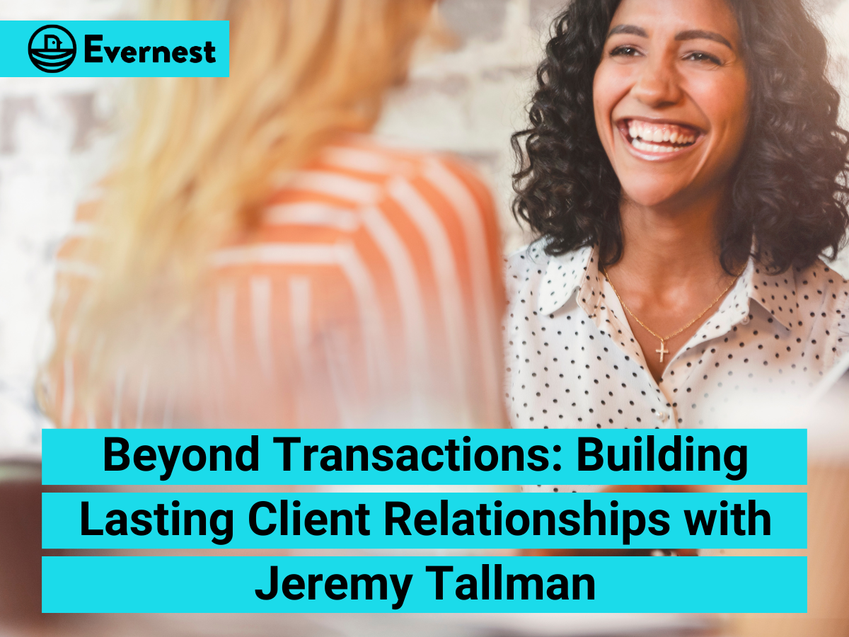 Beyond Transactions: Building Lasting Client Relationships with Jeremy Tallman